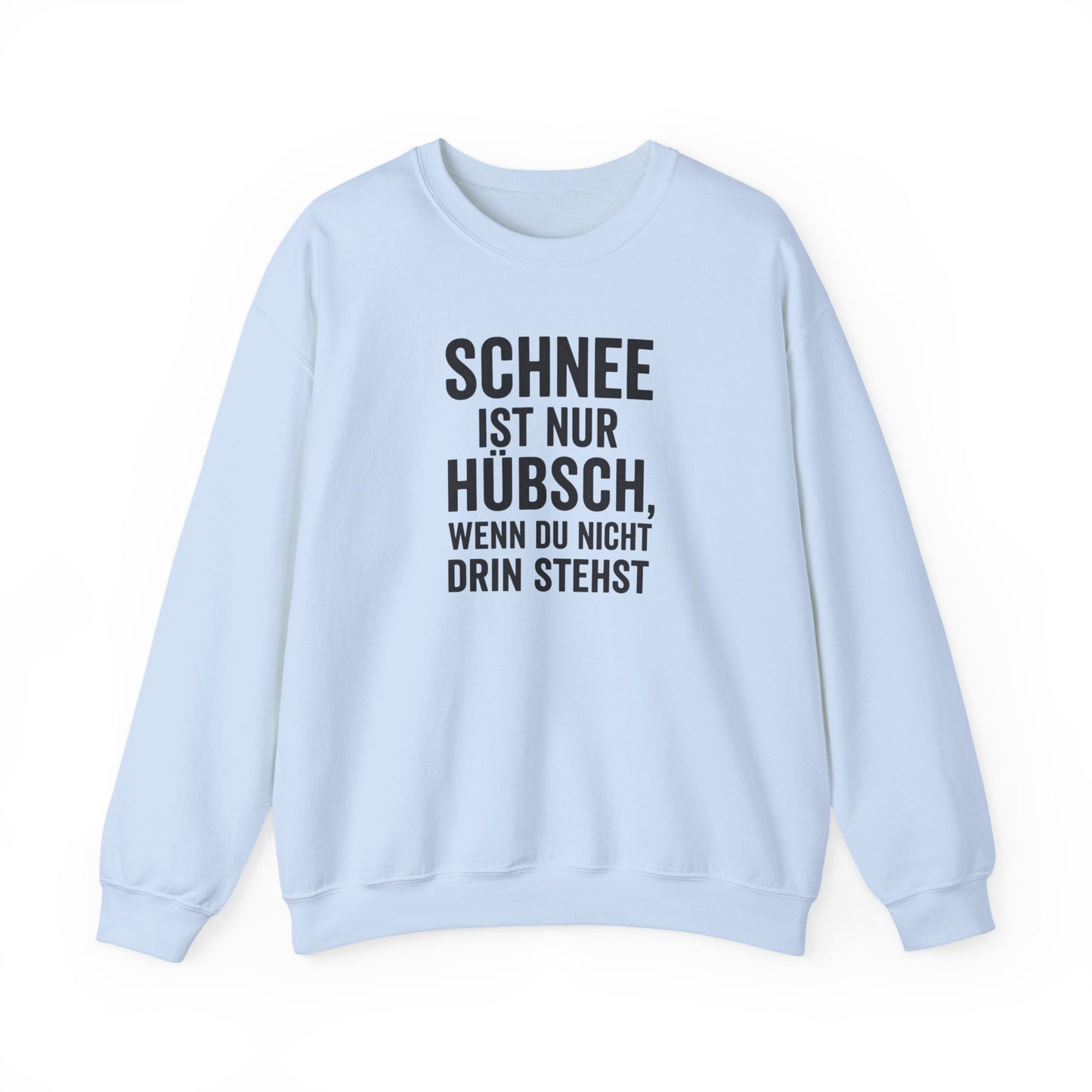 Schnee ist nur huebsch wenn du nicht drin stehst Lustiges Winter Sweatshirt Unisex Pullover Humor