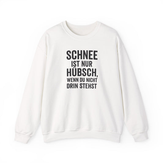 Schnee ist nur huebsch wenn du nicht drin stehst Lustiges Winter Sweatshirt Unisex Pullover Humor